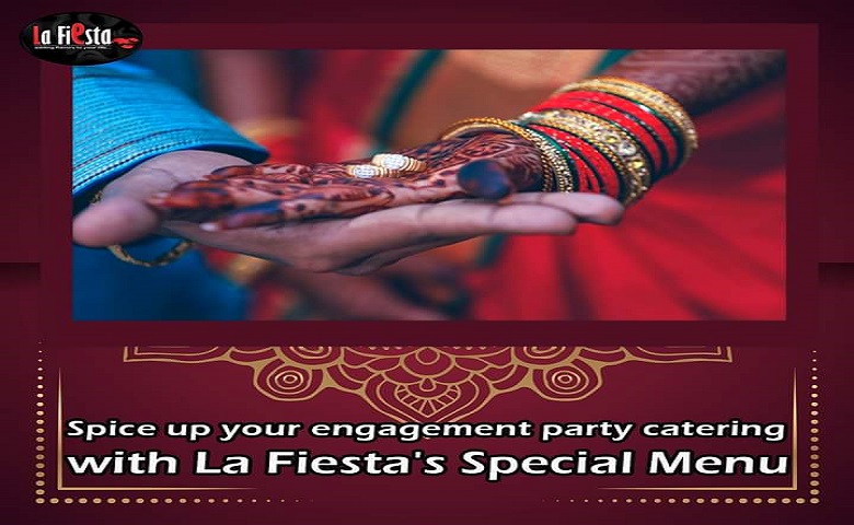 Spice Up Your Engagement Party Catering with La Fiesta’s Special Menu