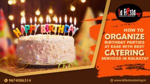 How to Organize Birthday Parties at Ease with Best Catering Services in Kolkata